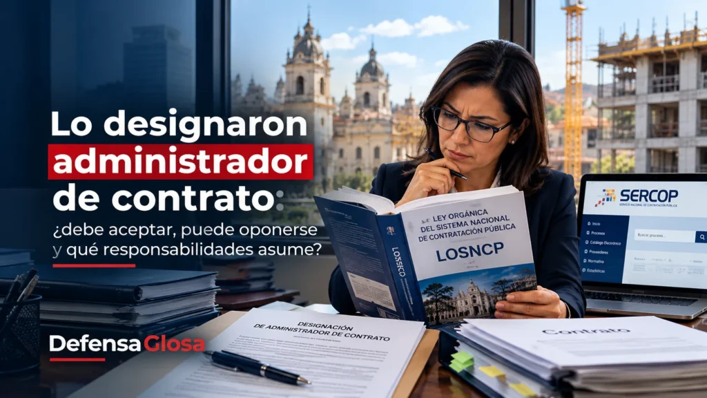 Le designaron administrador de contrato: ¿debe aceptar, puede oponerse y qué responsabilidades asume?
